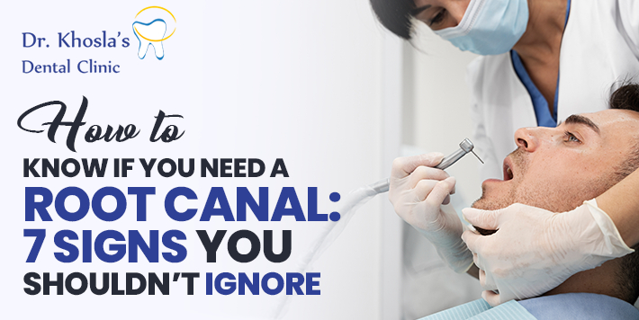 Root Canal Treatment: 7 Signs You Shouldn’t Ignore